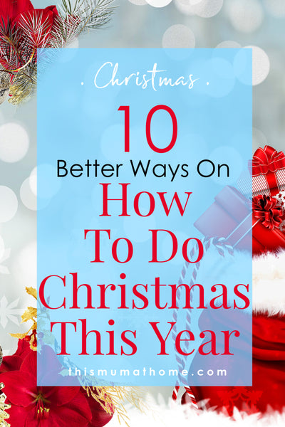 10 Better Ways On How To Do Christmas This Year!