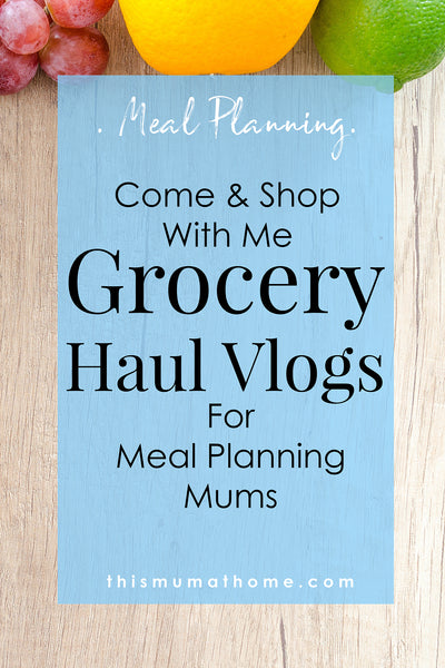 Grocery Haul Vlogs For Meal Planning Mums