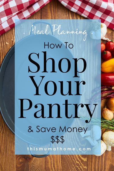 How To 'Shop Your Pantry' & Save Money