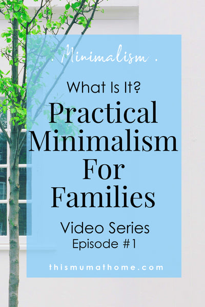 What Is Practical Minimalism For Families? - Video Series Ep #1