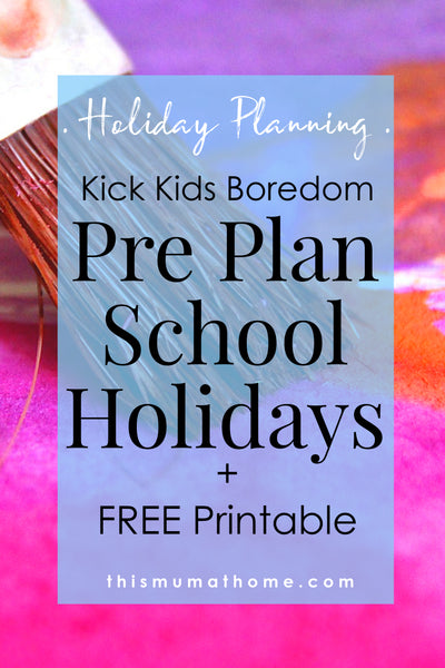 Kick Kids Boredom & Pre Plan School Holidays + FREE Printable