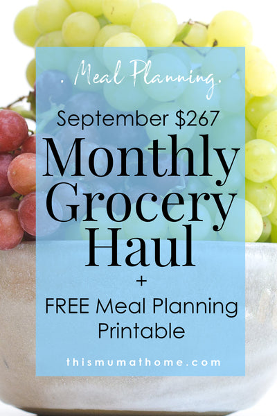 $267 September Monthly Grocery Haul +  FREE Meal Planning Printable